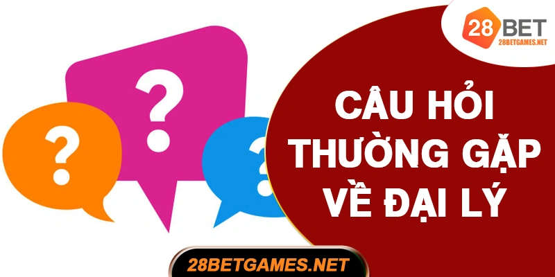 Câu hỏi thường gặp về đại lý 28BET