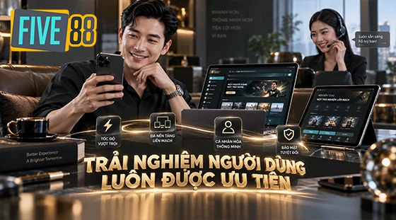 Trải nghiệm người dùng luôn được ưu tiên
